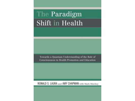 Paradigm Shift in Health: Towards a Quantum Understanding of the Role of Consciousness in Health Promotion and Education
