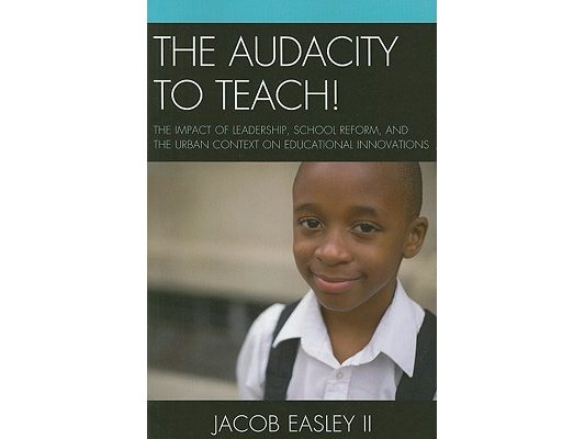 Audacity to Teach!: The Impact of Leadership, School Reform, and the Urban Context on Educational Innovations