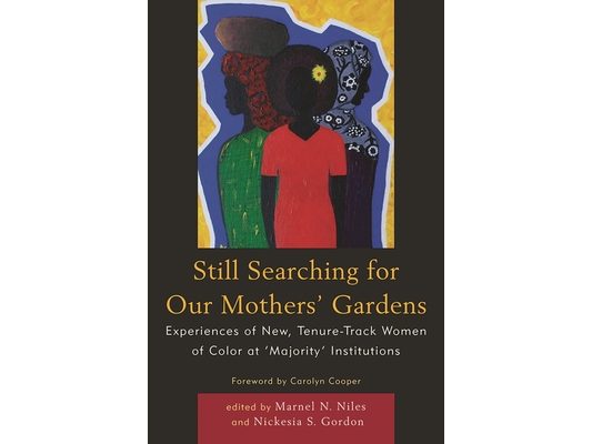 Still Searching For Our Mothers' Gardens: Experiences of New, Tenure-Track Women of Color at 'Majority' Institutions