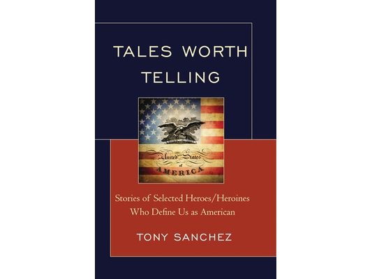 Tales Worth Telling: Stories of Selected Heroes/ Heroines Who Define Us as American