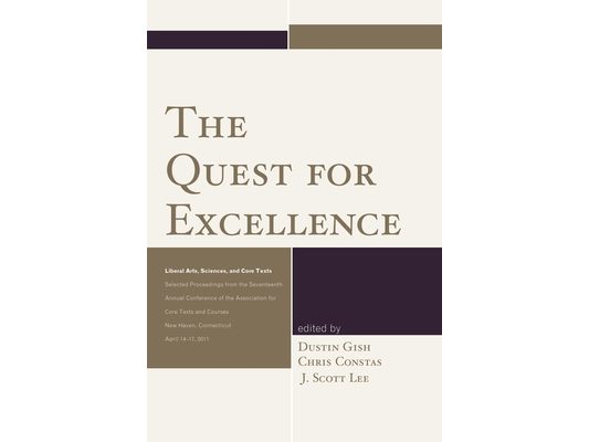 Quest for Excellence: Liberal Arts, Sciences, and Core Texts. Selected Proceedings from the Seventeenth Annual Conference of the Association for Core
