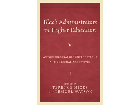 Black Administrators in Higher Education: Autoethnographic Explorations and Personal Narratives