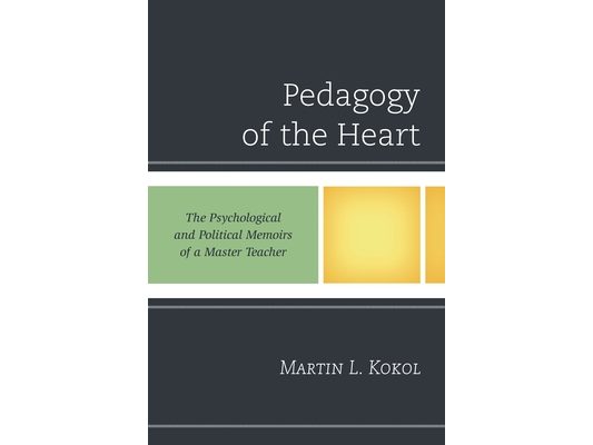 Pedagogy of the Heart: The Psychological and Political Memoirs of a Master Teacher