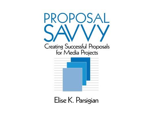 Proposal Savvy: Creating Successful Proposals for Media Projects