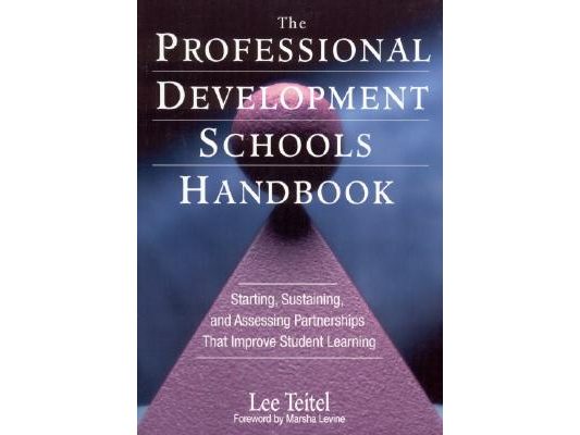 The Professional Development Schools Handbook: Starting, Sustaining, and Assessing Partnerships That Improve Student Learning