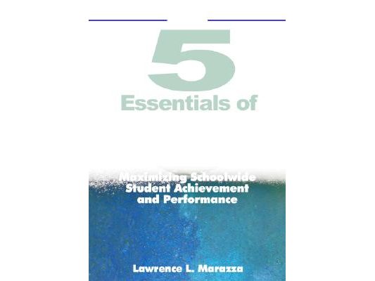 The Five Essentials of Organizational Excellence: Maximizing Schoolwide Student Achievement and Performance