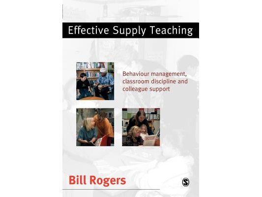 Effective Supply Teaching: Behaviour Management, Classroom Discipline and Colleague Support