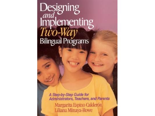 Designing and Implementing Two-Way Bilingual Programs: A Step-By-Step Guide for Administrators, Teachers, and Parents