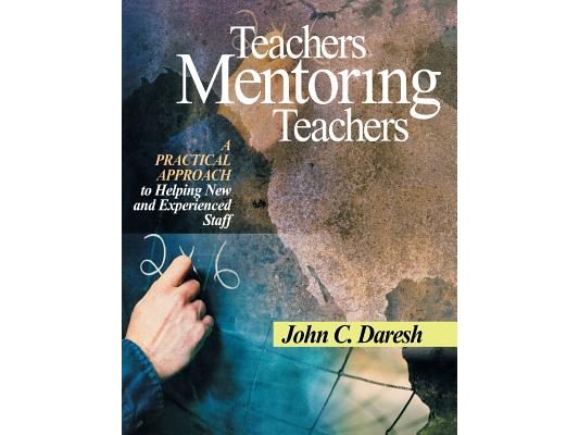 Teachers Mentoring Teachers: A Practical Approach to Helping New and Experienced Staff