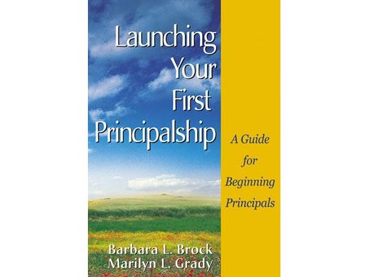 Launching Your First Principalship: A Guide for Beginning Principals