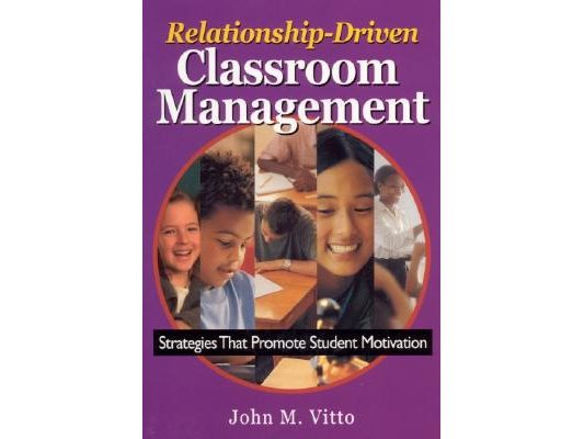 Relationship-Driven Classroom Management: Strategies That Promote Student Motivation