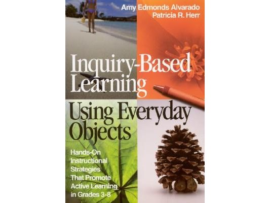 Inquiry-Based Learning Using Everyday Objects: Hands-On Instructional Strategies That Promote Active Learning in Grades 3-8
