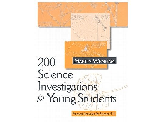 200 Science Investigations for Young Students: Practical Activities for Science 5 - 11
