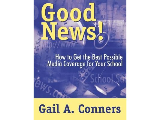 Good News!: How to Get the Best Possible Media Coverage for Your School