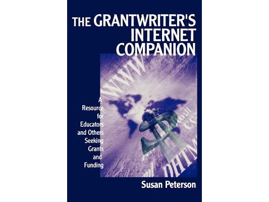 The Grantwriter′s Internet Companion: A Resource for Educators and Others Seeking Grants and Funding