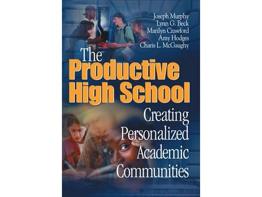 The Productive High School: Creating Personalized Academic Communities