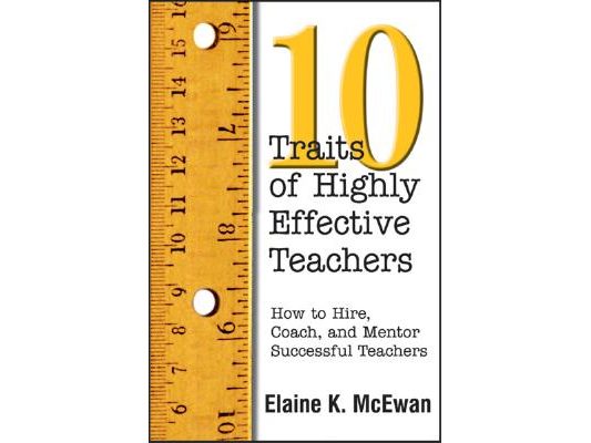 Ten Traits of Highly Effective Teachers: How to Hire, Coach, and Mentor Successful Teachers