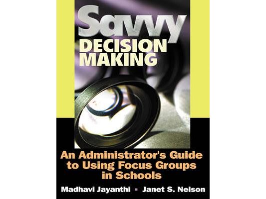 Savvy Decision Making: An Administrator′s Guide to Using Focus Groups in Schools