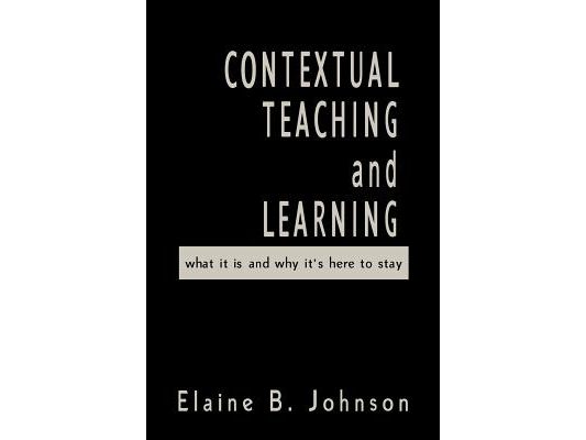 Contextual Teaching and Learning: What It Is and Why It′s Here to Stay
