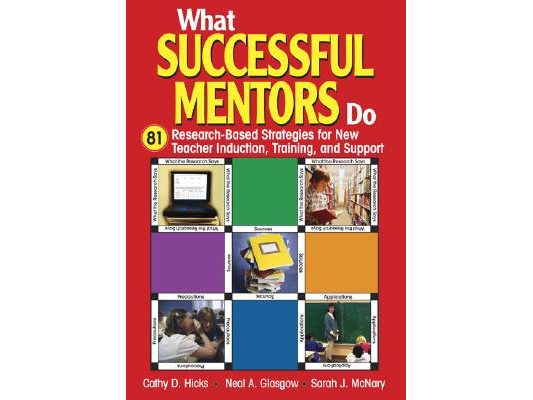 What Successful Mentors Do: 81 Research-Based Strategies for New Teacher Induction, Training, and Support