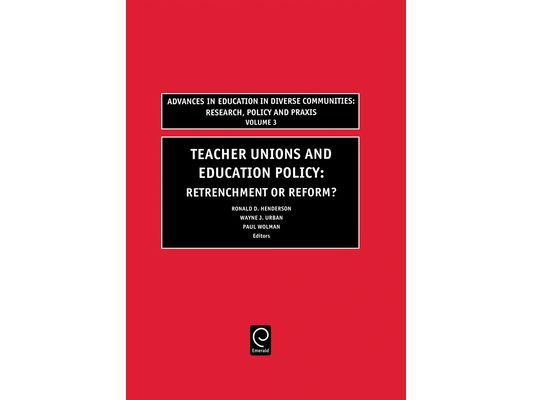 Teachers Unions and Education Policy: Retrenchment or Reform?
