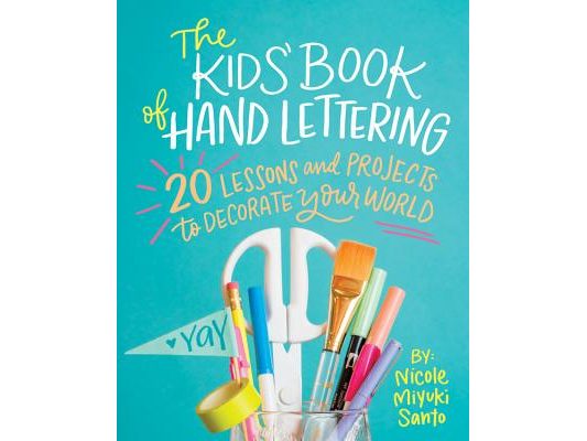 The Kids' Book of Hand Lettering: 20 Lessons and Projects to Decorate Your World