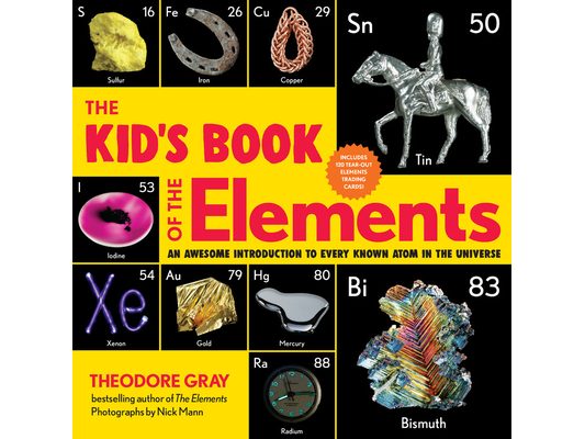 The Kid's Book of the Elements: An Awesome Introduction to Every Known Atom in the Universe