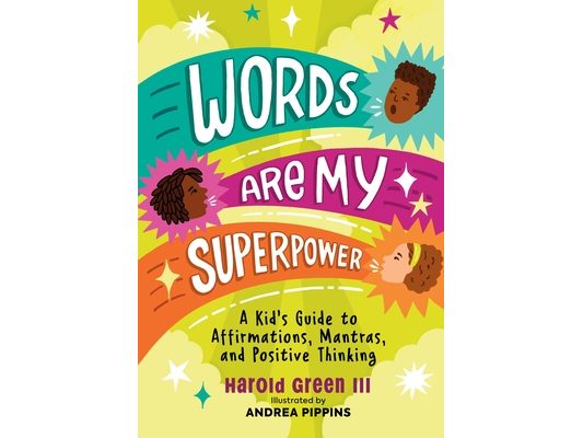 Words Are My Superpower: A Kid's Guide to Affirmations, Mantras, and Positive Thinking