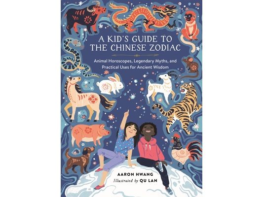 A Kid's Guide to the Chinese Zodiac: Animal Horoscopes, Legendary Myths, and Practical Uses for Ancient Wisdom