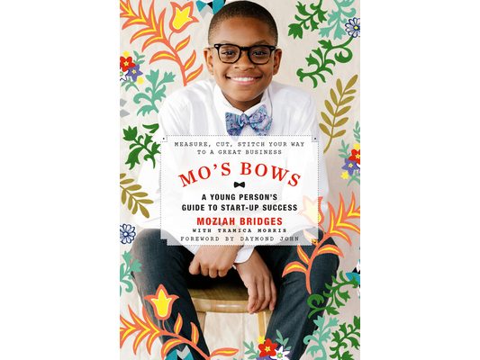 Mo's Bows: A Young Person's Guide to Start-Up Success: Measure, Cut, Stitch Your Way to a Great Business