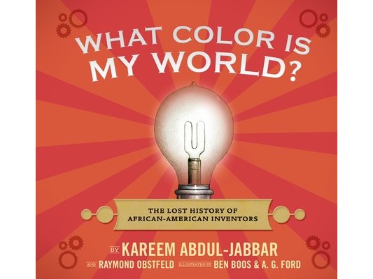 What Color Is My World?: The Lost History of African-American Inventors