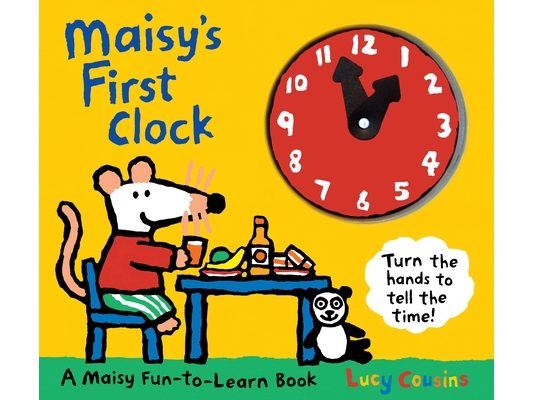 Maisy's First Clock: A Maisy Fun-To-Learn Book (an Interactive Board Book with Moveable Clock Hands - Learn to Tell Time with Maisy the Mouse - For To
