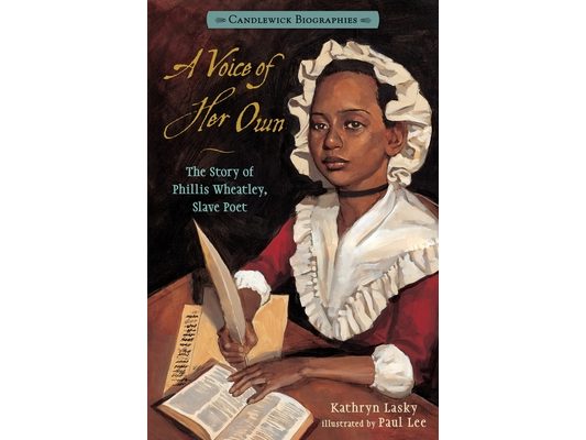 A Voice of Her Own: The Story of Phillis Wheatley, Slave Poet: Candlewick Biographies