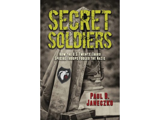 Secret Soldiers: How the U.S. Twenty-Third Special Troops Fooled the Nazis