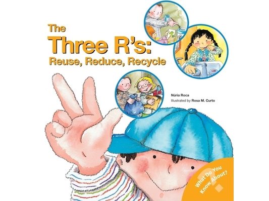 The Three R'S: Reuse, Reduce, Recycle