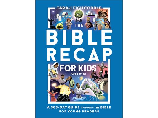 The Bible Recap for Kids: A 365-Day Guide Through the Bible for Young Readers