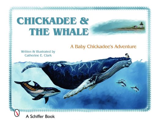 Chickadee & the Whale: A Baby Chickadee's Adventure