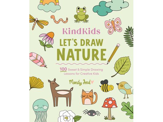 Kindkids Let's Draw Nature: 100 Sweet and Simple Drawing Lessons for Creative Kids