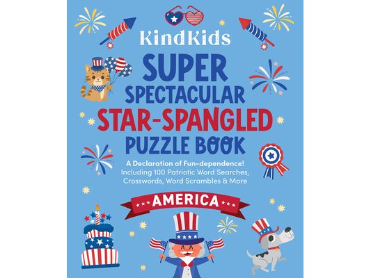Kindkids Super Spectacular Star-Spangled Puzzle Book: A Declaration of Fun-Dependence! Including 100 Patriotic Word Searches, Crosswords, Word Scrambl