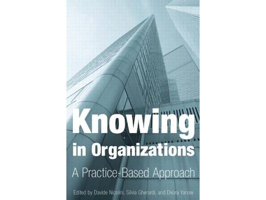 Knowing in Organizations: A Practice-Based Approach: A Practice-Based Approach
