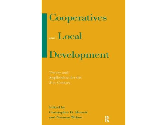 Cooperatives and Local Development: Theory and Applications for the 21st Century