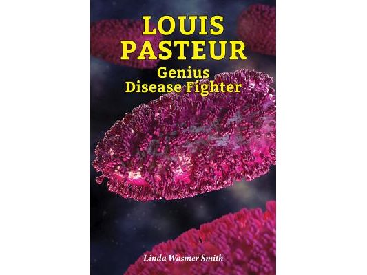 Louis Pasteur: Genius Disease Fighter