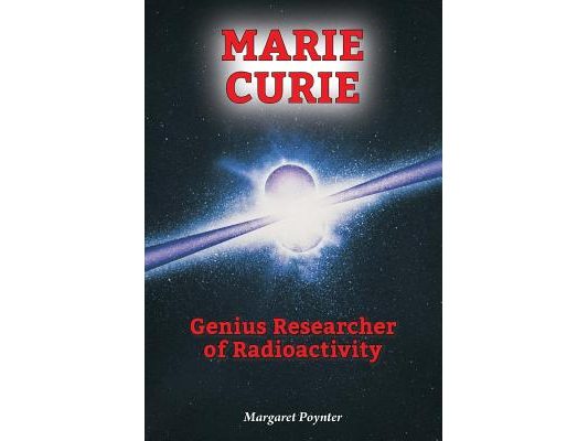 Marie Curie: Genius Researcher of Radioactivity