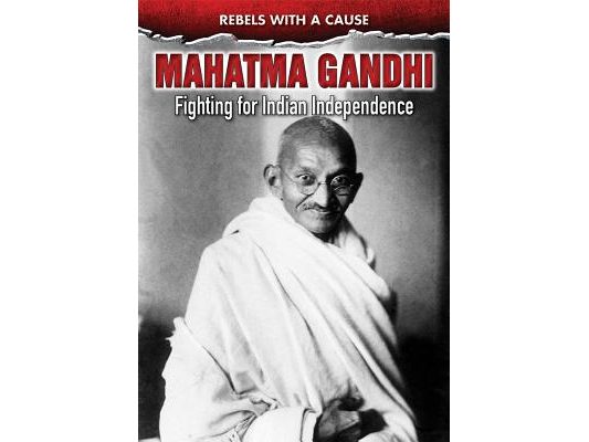 Mahatma Gandhi: Fighting for Indian Independence