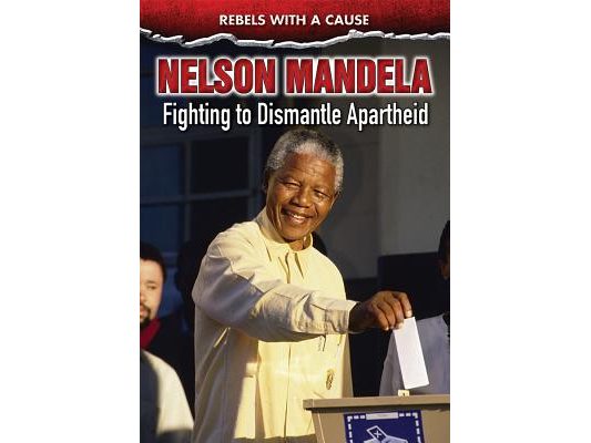 Nelson Mandela: Fighting to Dismantle Apartheid