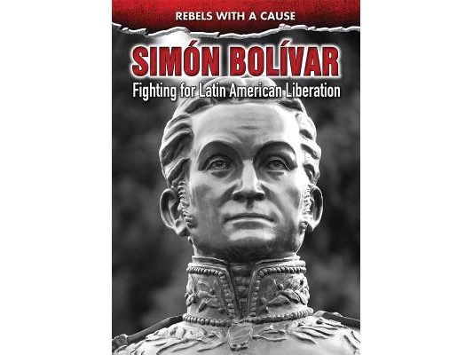 Simón Bolívar: Fighting for Latin American Liberation
