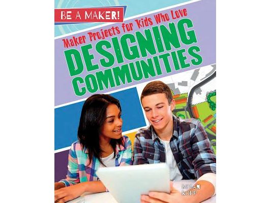 Maker Projects for Kids Who Love Designing Communities