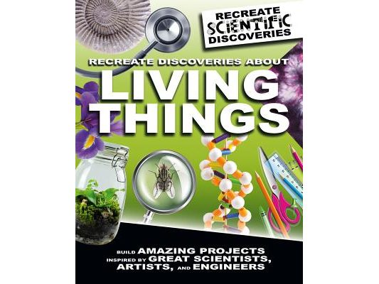 Recreate Discoveries about Living Things