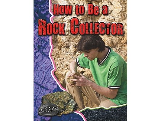 How to Be a Rock Collector