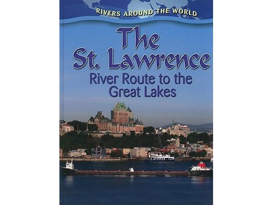 The St. Lawrence: River Route to the Great Lakes